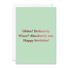 Load image into Gallery viewer, Greetings Card - Older? Definitely. Wiser? Absolutely not. Happy Birthday! Funny Birthday Card – Sarcastic Greetings Card - Ricicle
