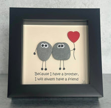 Load image into Gallery viewer, Because I Have A Brother, I Will Always Have A Friend - Brother Pebble Art Frame - Pebbled19