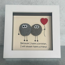 Load image into Gallery viewer, Because I Have A Brother, I Will Always Have A Friend - Brother Pebble Art Frame - Pebbled19