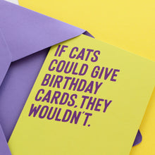 Load image into Gallery viewer, If Cats Could Give Birthday Cards, They Wouldn't - Greetings Card - Purple Tree Designs