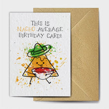 Load image into Gallery viewer, Wildflower Seed Paper Plantable Greetings Card - Nacho Average Birthday - The Seed Card Company - Puns