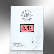 Load image into Gallery viewer, Enamel Pin - Oh FFS Pink Sweary Enamel Lapel Pin Badge - Sweary Stuff - The Little Pin Co
