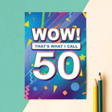Load image into Gallery viewer, Greetings Card - Wow! That's What I Call 50 - 50th Birthday Card - Of Life & Lemons