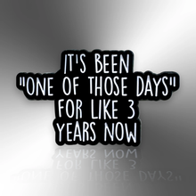 Load image into Gallery viewer, Enamel Pin - It's Been One Of Those Days For Like Three Years Now Pin Badge - The Little Pin Co