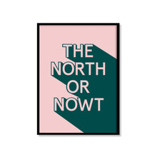 Load image into Gallery viewer, The North Or Nowt - A4 Yorkshire Print - Yorkshire Sayings - JAM Artworks