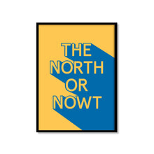 Load image into Gallery viewer, The North Or Nowt - A4 Yorkshire Print - Yorkshire Sayings - JAM Artworks