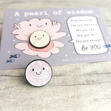 Load image into Gallery viewer, Enamel Pin - A Pearl of Wisdom - Positive Pin - By Kate Elford