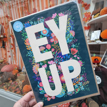 Load image into Gallery viewer, Floral Ey Up A4 Yorkshire Print - Yorkshire Sayings - JAM Artworks