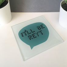Load image into Gallery viewer, Coasters - Yorkshire sayings - Glass Coasters - It'll Be Reyt - Yorkshire Slang by Fred & Bo