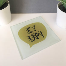Load image into Gallery viewer, Coasters - Yorkshire sayings - Glass Coasters - Ey Up - Yorkshire Slang by Fred & Bo