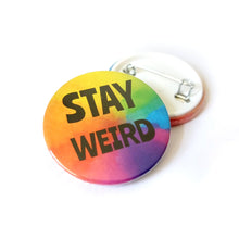 Load image into Gallery viewer, Stay weird - Rainbow button Badge - Life is Better in Colour