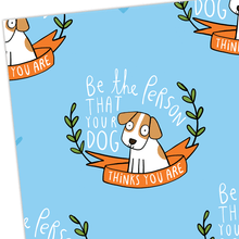 Load image into Gallery viewer, Gift Wrap - Be the person that your dog thinks you are - Katie Abey - dog lovers