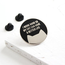 Load image into Gallery viewer, I work hard so my cat / cats can have a better life - Enamel pin - cat lovers - Purple Tree Designs