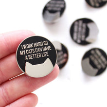 Load image into Gallery viewer, I work hard so my cat / cats can have a better life - Enamel pin - cat lovers - Purple Tree Designs