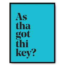 Load image into Gallery viewer, As tha got thi key? - A4 Yorkshire Print in lots of colours - Yorkshire Sayings - JAM Artworks