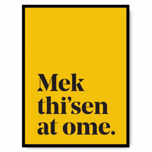 Load image into Gallery viewer, Mek thi'sen at ome - A4 Yorkshire Print in lots of colours - Yorkshire Sayings - JAM Artworks