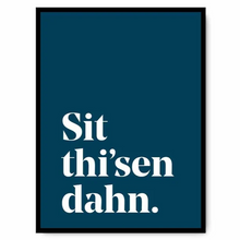 Load image into Gallery viewer, Sit thi-sen dahn - A4 Yorkshire Print in lots of colours - Yorkshire Sayings - JAM Artworks