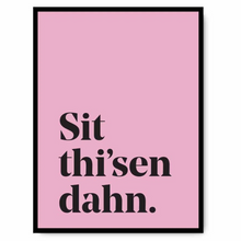 Load image into Gallery viewer, Sit thi-sen dahn - A4 Yorkshire Print in lots of colours - Yorkshire Sayings - JAM Artworks