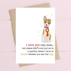 I Love You but Don't Make Me Choose Between You and the Dog - Greetings Card - Dandelion Stationery