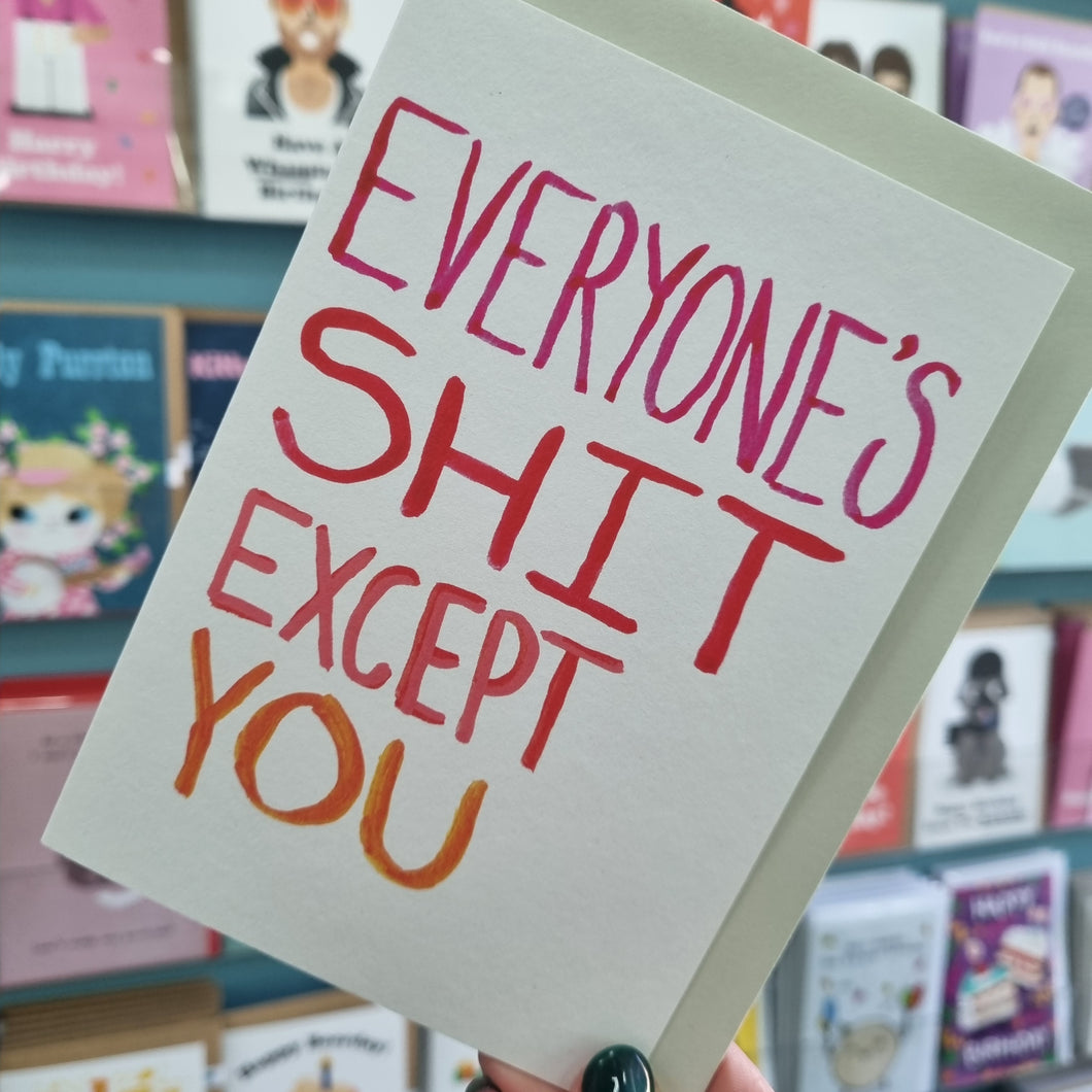 Everyone's Shit Except You - Greetings Card - The Curious Pancake