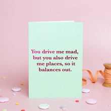 Load image into Gallery viewer, Greetings Card - You drive me mad, but you also drive me places - Funny Anniversary / Valentines Card – Foil Design - Ricicle
