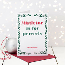 Load image into Gallery viewer, Cheeky Christmas Card - Mistletoe is for perverts - Coulson Macleod
