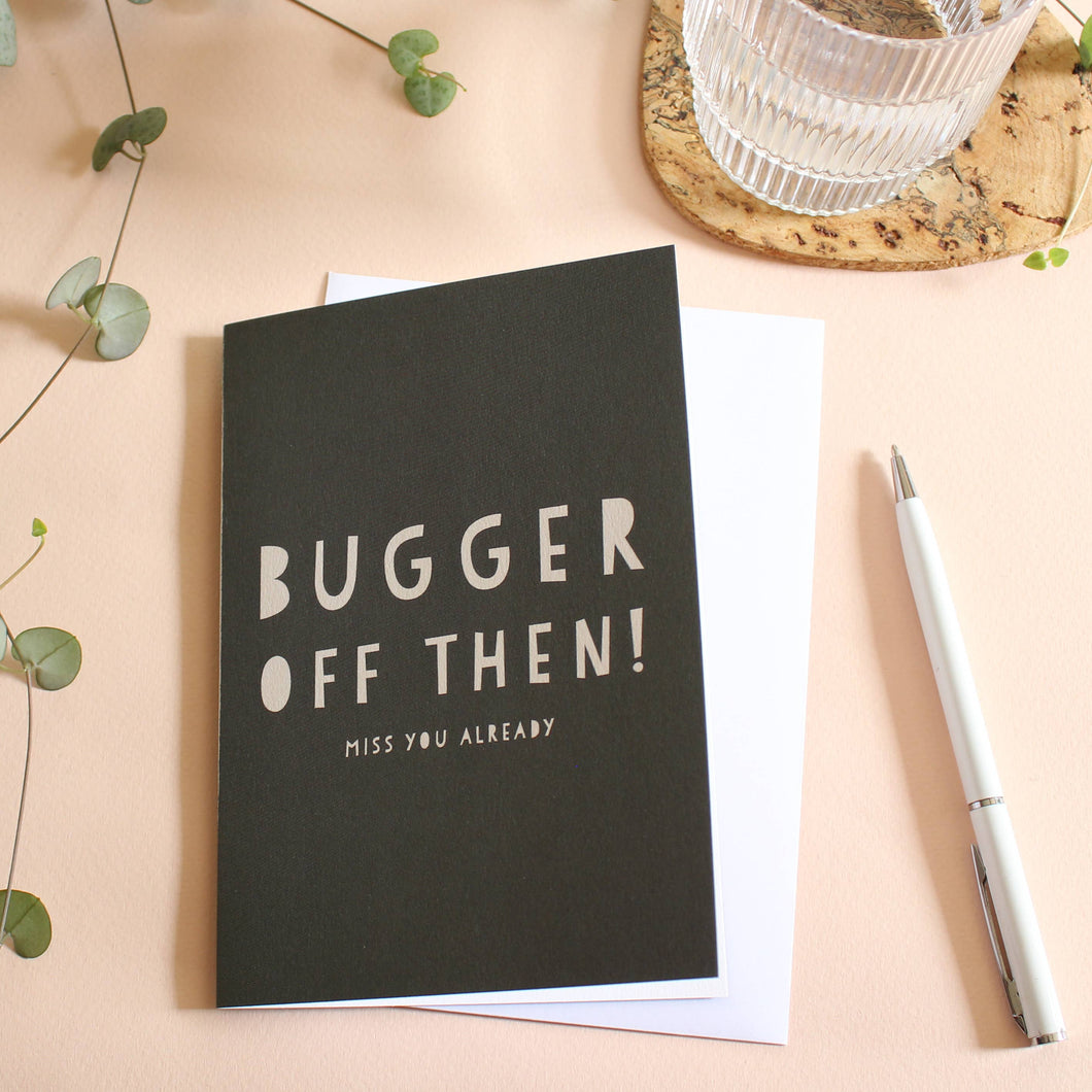 Bugger Off then! - Funny Leaving card - New Job/Leaving - Heather Alstead Design Ltd