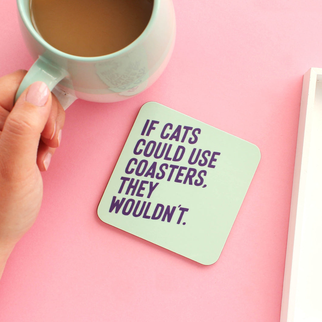 If Cats Could Use Coasters. They Wouldn't Coaster - Cat Lovers - Purple Tree Designs