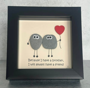 Because I Have A Brother, I Will Always Have A Friend - Brother Pebble Art Frame - Pebbled19