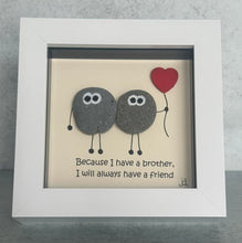 Load image into Gallery viewer, Because I Have A Brother, I Will Always Have A Friend - Brother Pebble Art Frame - Pebbled19
