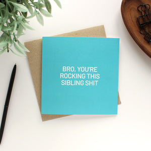 Bro, You're Rocking This Sibling Shit- Birthday Card - Purple Tree Designs