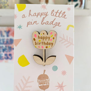Happy Birthday Wooden Flower Pin Badge - Squirrelbandit