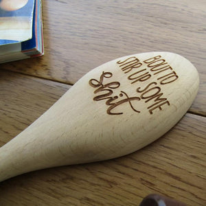 Wooden Spoon - Bout To Stir Up Some Sh*t - Laser Engraved Beech Wood Spoon - Fred & Bo