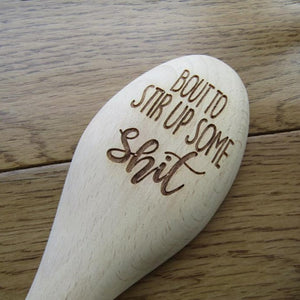 Wooden Spoon - Bout To Stir Up Some Sh*t - Laser Engraved Beech Wood Spoon - Fred & Bo