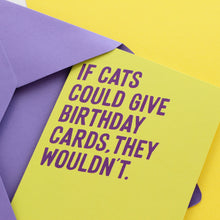 Load image into Gallery viewer, If Cats Could Give Birthday Cards, They Wouldn&#39;t - Greetings Card - Purple Tree Designs
