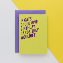 Load image into Gallery viewer, If Cats Could Give Birthday Cards, They Wouldn&#39;t - Greetings Card - Purple Tree Designs
