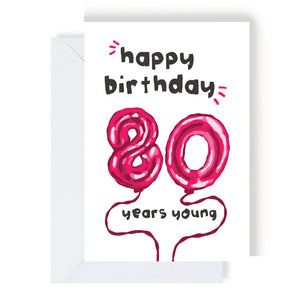 Greetings Card - 80 Years Young - Balloon  Card - The Playful Indian - 80th Birthday