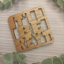 Load image into Gallery viewer, Wooden Laser Cut Coaster - It&#39;ll Be Reyt - Yorkshire Sayings - Fred &amp; Bo
