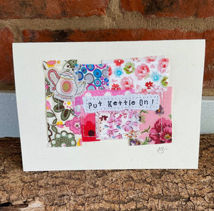 Greetings Card - Put Kettle On! - Fabric Collage Card - Quirky Threads Art - Tea Lovers
