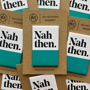 Vinyl Magnet - Nah Then - Yorkshire sayings - Jam Artworks