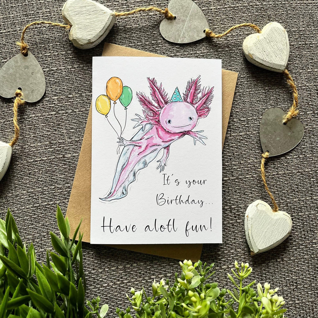 Birthday Greetings Card - Have Alotl Fun - Axalotl - HD Designs