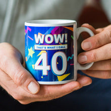 Load image into Gallery viewer, Mug - Wow! That's What I Call 40 Birthday Mug - Fortieth Birthday Gift - Of Lime &amp; Lemons
