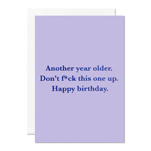 Load image into Gallery viewer, Greetings Card - Another year older. Don't f*ck this one up - Funny Birthday Card – Sweary Card - Ricicle
