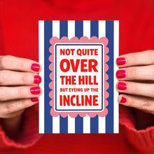 Load image into Gallery viewer, Greetings Card - Funny 'Not Quite Over the Hill' Birthday Card - Of Life &amp; Lemons
