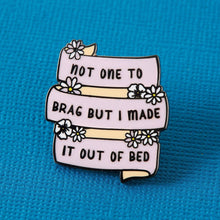 Load image into Gallery viewer, Enamel Pin - Made it Out of Bed Enamel Pin Badge - Punky Pins
