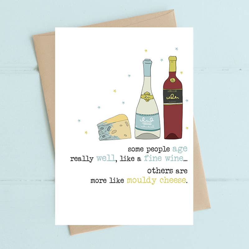 Some People Age Like Fine Wine And Mouldy Cheese ... - Greetings Card - Dandelion Stationery