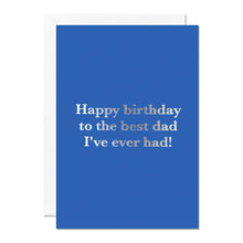 Load image into Gallery viewer, Greetings Card - Happy Birthday to The Best Dad I've Ever Had - Funny Dad Birthday Card – Best Dad - Ricicle

