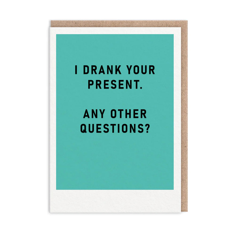 Birthday Card  - I Drank Your Present. Any Other Questions?  - Greetings Card - OHHDeer