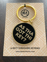 Load image into Gallery viewer, Yorkshire Keyrings - As tha seen mi keys / As tha got thi key / Thas a reyt gud driver - Yorkshire Sayings for your Keys - JAM Artworks
