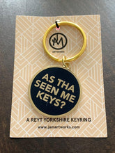 Load image into Gallery viewer, Yorkshire Keyrings - As tha seen mi keys / As tha got thi key / Thas a reyt gud driver - Yorkshire Sayings for your Keys - JAM Artworks
